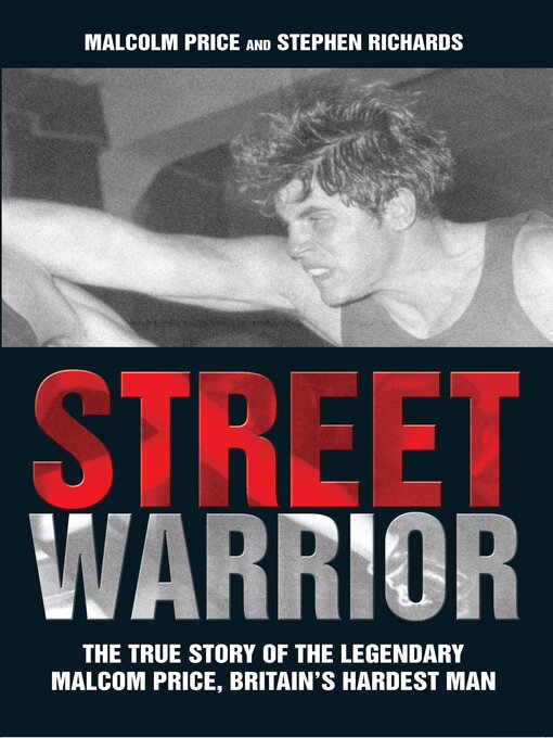 Title details for Street Warrior--The True Story of the Legendary Malcolm Price, Britain's Hardest Man by Malcolm Price - Wait list
